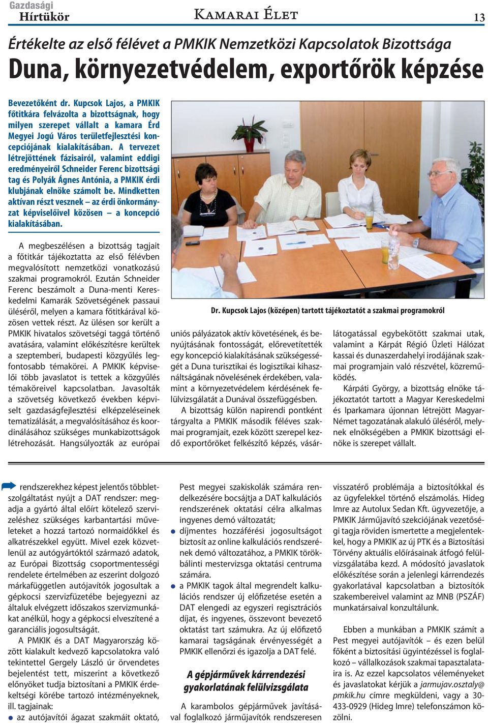 A tervezet létrejöttének fázisairól, valamint eddigi eredményeiről Schneider Ferenc bizottsági tag és Polyák Ágnes Antónia, a PMKIK érdi klubjának elnöke számolt be.