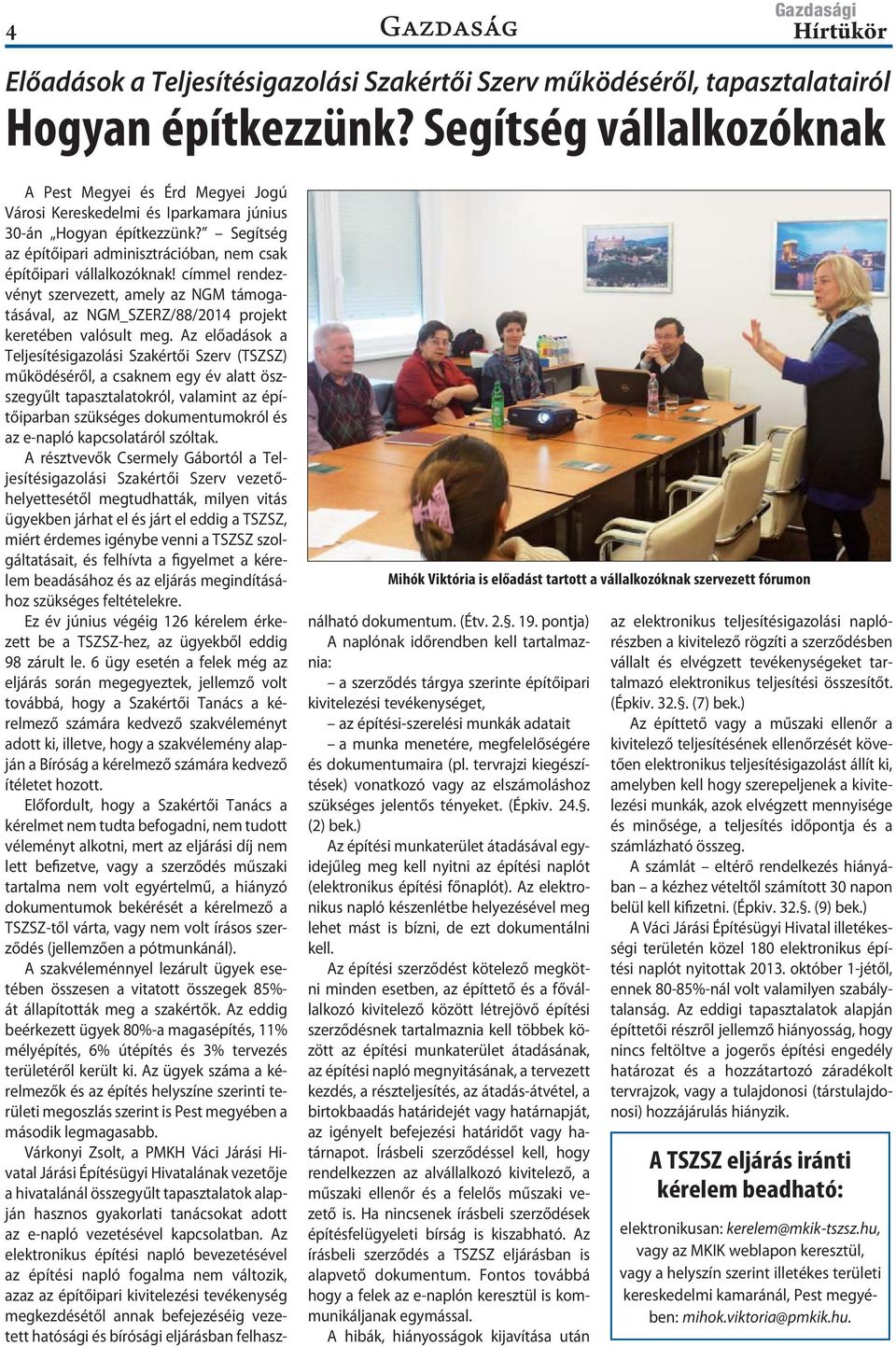 Segítség az építőipari adminisztrációban, nem csak építőipari vállalkozóknak! címmel rendezvényt szervezett, amely az NGM támogatásával, az NGM_SZERZ/88/2014 projekt keretében valósult meg.