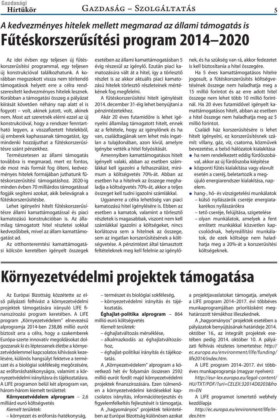 Korábban a támogatási összeg a pályázat kiírását követően néhány nap alatt el is fogyott volt, akinek jutott, volt, akinek nem.