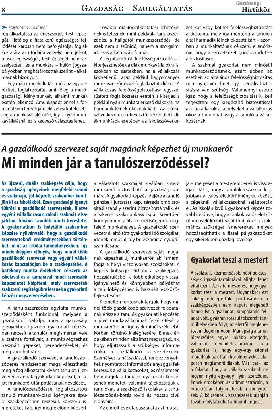 épségét nem veszélyezteti, és a munkára külön jogszabályokban meghatározottak szerint alkalmasnak bizonyult.