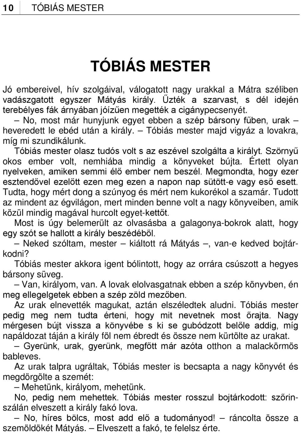 Tóbiás mester majd vigyáz a lovakra, míg mi szundikálunk. Tóbiás mester olasz tudós volt s az eszével szolgálta a királyt. Szörnyű okos ember volt, nemhiába mindig a könyveket bújta.