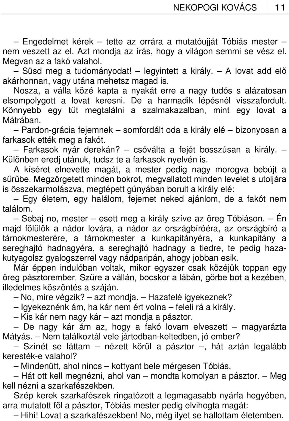 De a harmadik lépésnél visszafordult. Könnyebb egy tűt megtalálni a szalmakazalban, mint egy lovat a Mátrában.