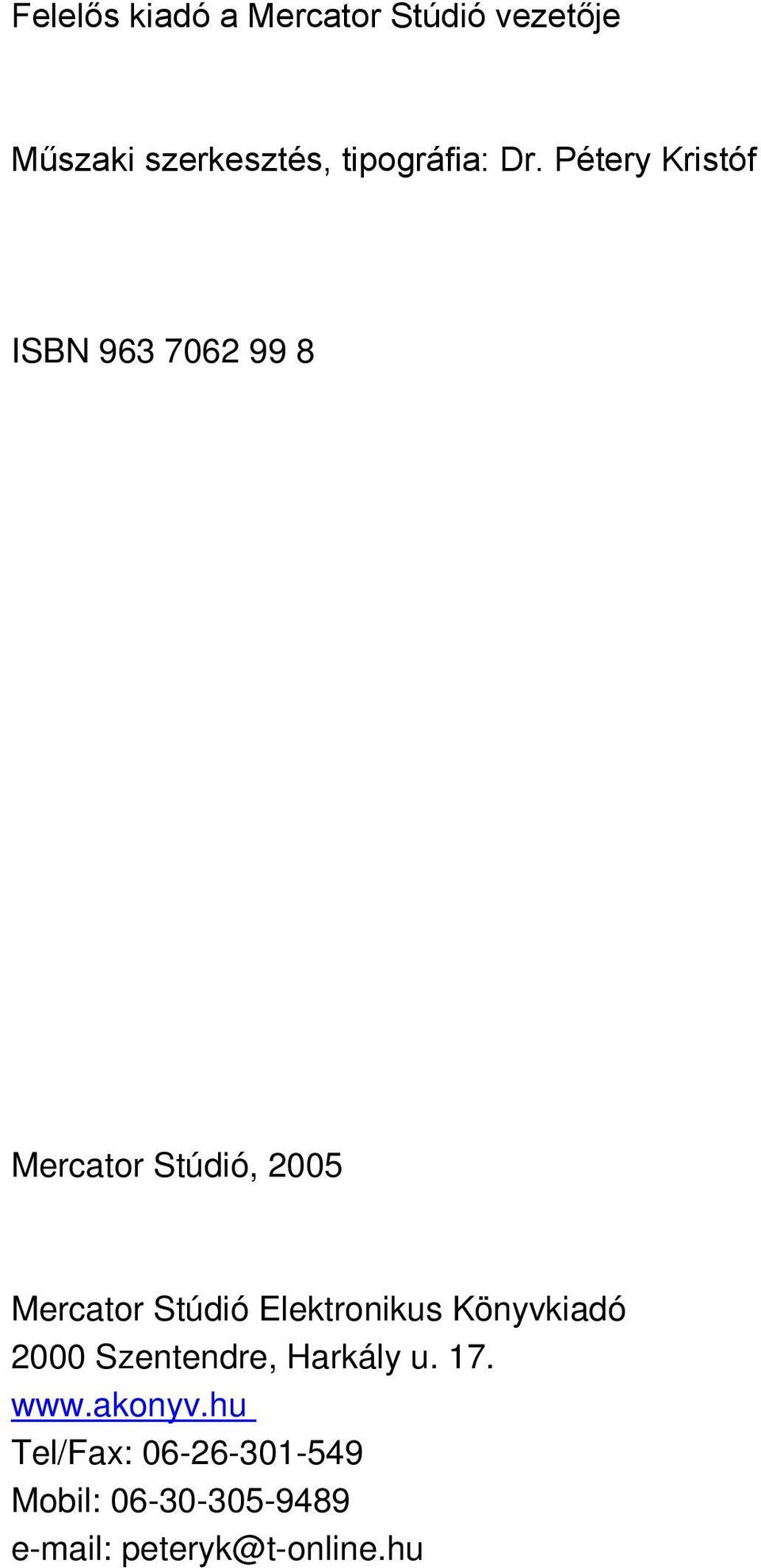 Pétery Kristóf ISBN 963 7062 99 8 Mercator Stúdió, 2005 Mercator Stúdió