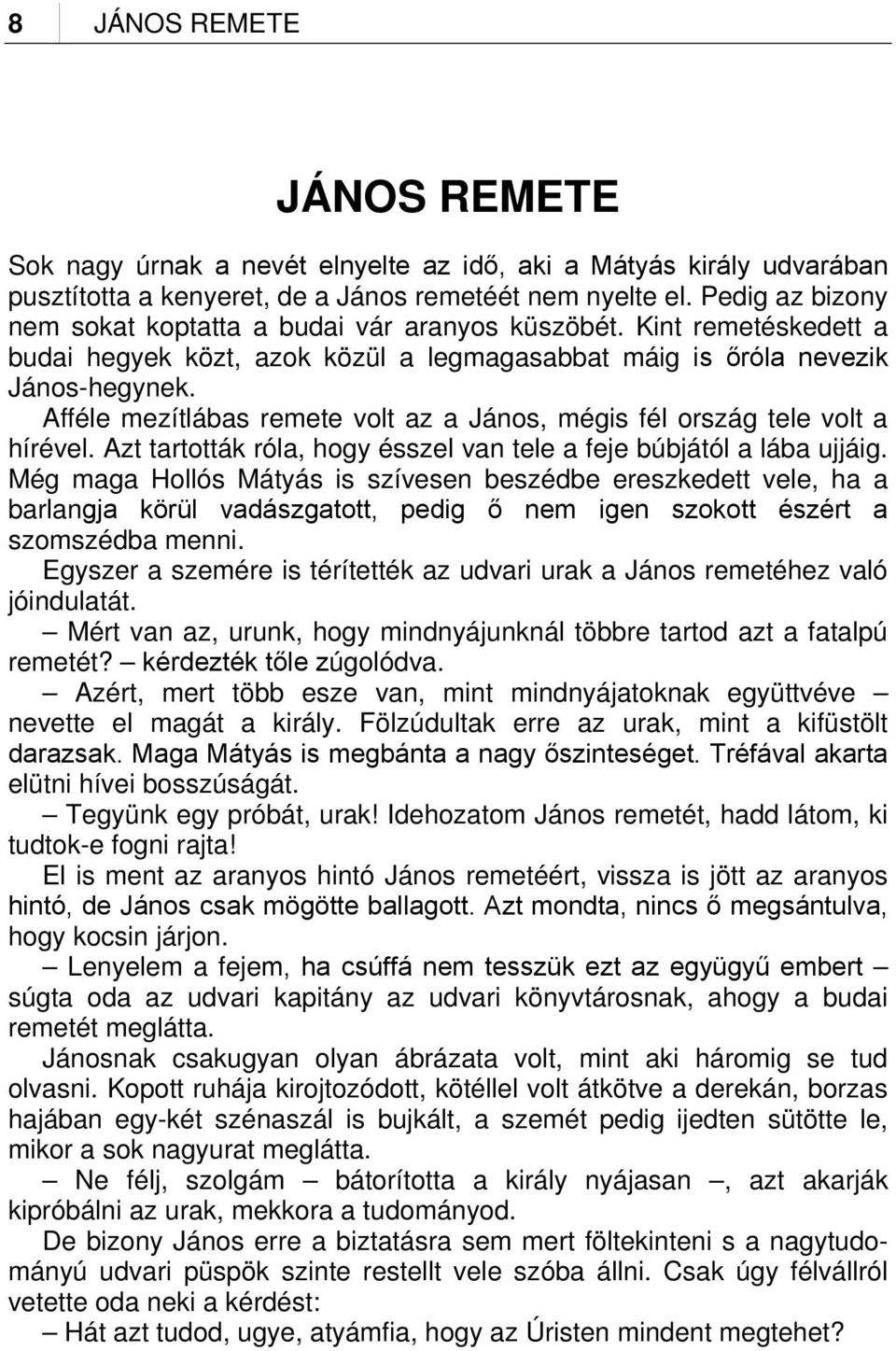 Afféle mezítlábas remete volt az a János, mégis fél ország tele volt a hírével. Azt tartották róla, hogy ésszel van tele a feje búbjától a lába ujjáig.