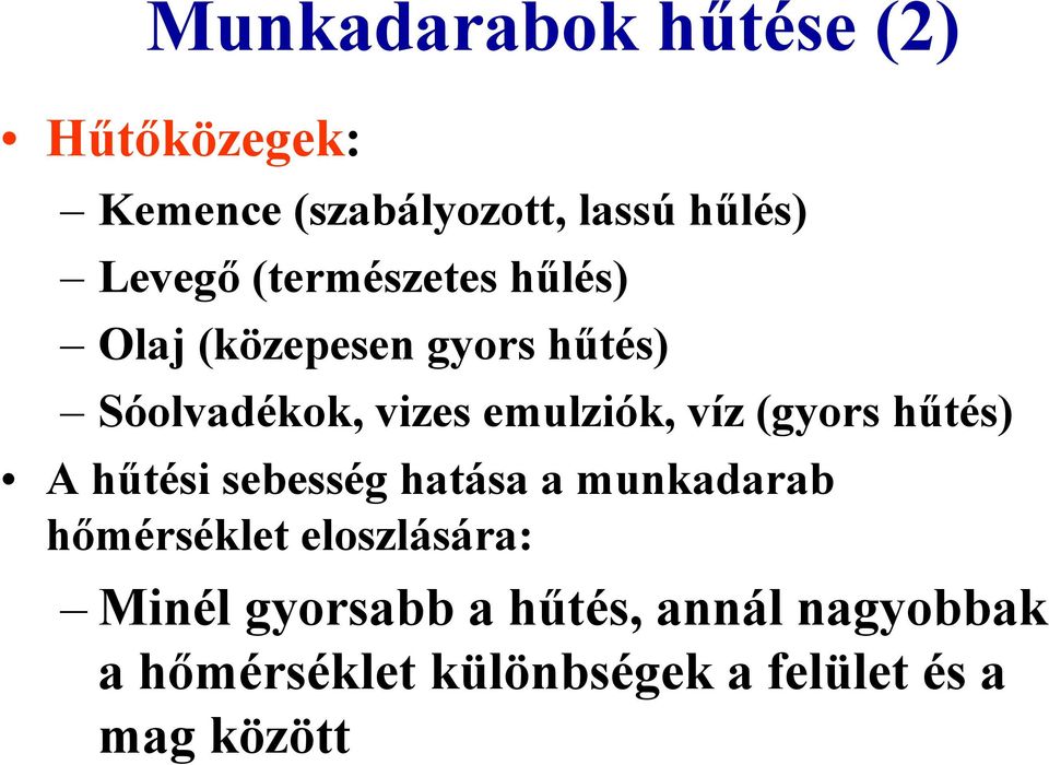 (gyors hűtés) A hűtési sebesség hatása a munkadarab hőmérséklet eloszlására: Minél