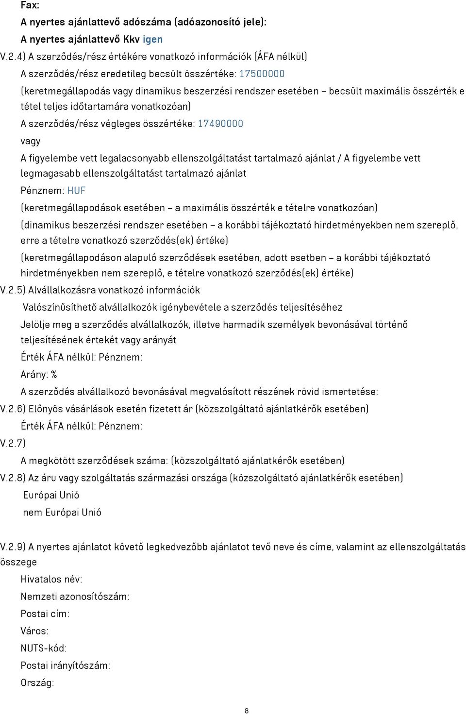 maximális összérték e tétel teljes időtartamára vonatkozóan) A szerződés/rész végleges összértéke: 17490000 vagy A figyelembe vett legalacsonyabb ellenszolgáltatást tartalmazó ajánlat / A figyelembe