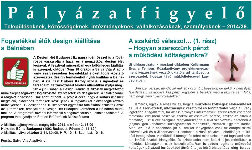 A fesztivál műsorában egy különleges kiállítás is szerepel, október 3-án 18 órakor a Salva Vita Alapítvány szervezésében fogyatékkal élőket foglal-koztató szervezetek design termékeiből nyílik