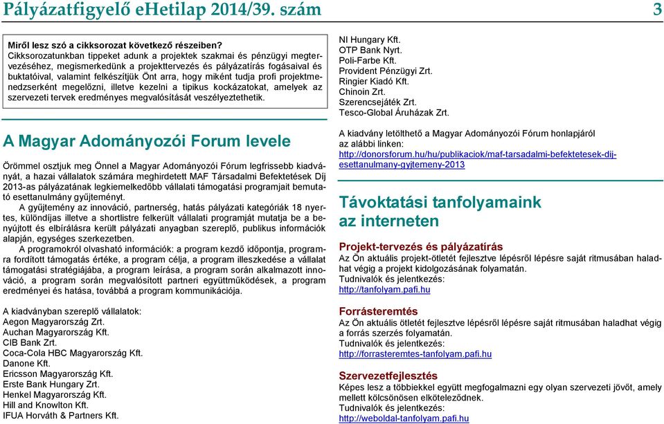 miként tudja profi projektmenedzserként megelőzni, illetve kezelni a tipikus kockázatokat, amelyek az szervezeti tervek eredményes megvalósítását veszélyeztethetik.