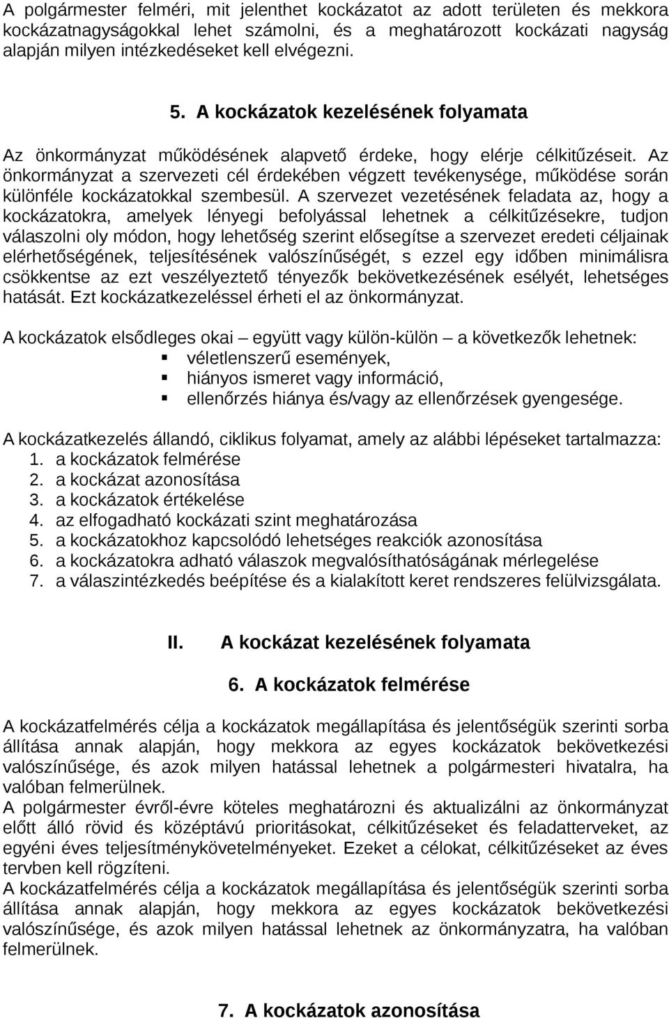 Az önkormányzat a szervezeti cél érdekében végzett tevékenysége, működése során különféle kockázatokkal szembesül.