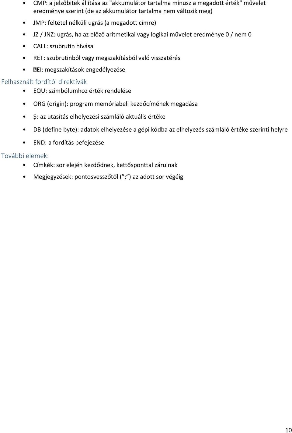 Felhasznált fordítói direktívák EQU: szimbólumhoz érték rendelése ORG (origin): program memóriabeli kezdőcímének megadása $: az utasítás elhelyezési számláló aktuális értéke DB (define byte): adatok