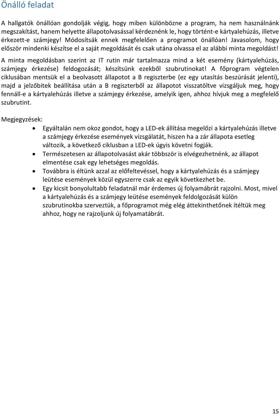 A minta megoldásban szerint az IT rutin már tartalmazza mind a két esemény (kártyalehúzás, számjegy érkezése) feldogozását készítsünk ezekből szubrutinokat!