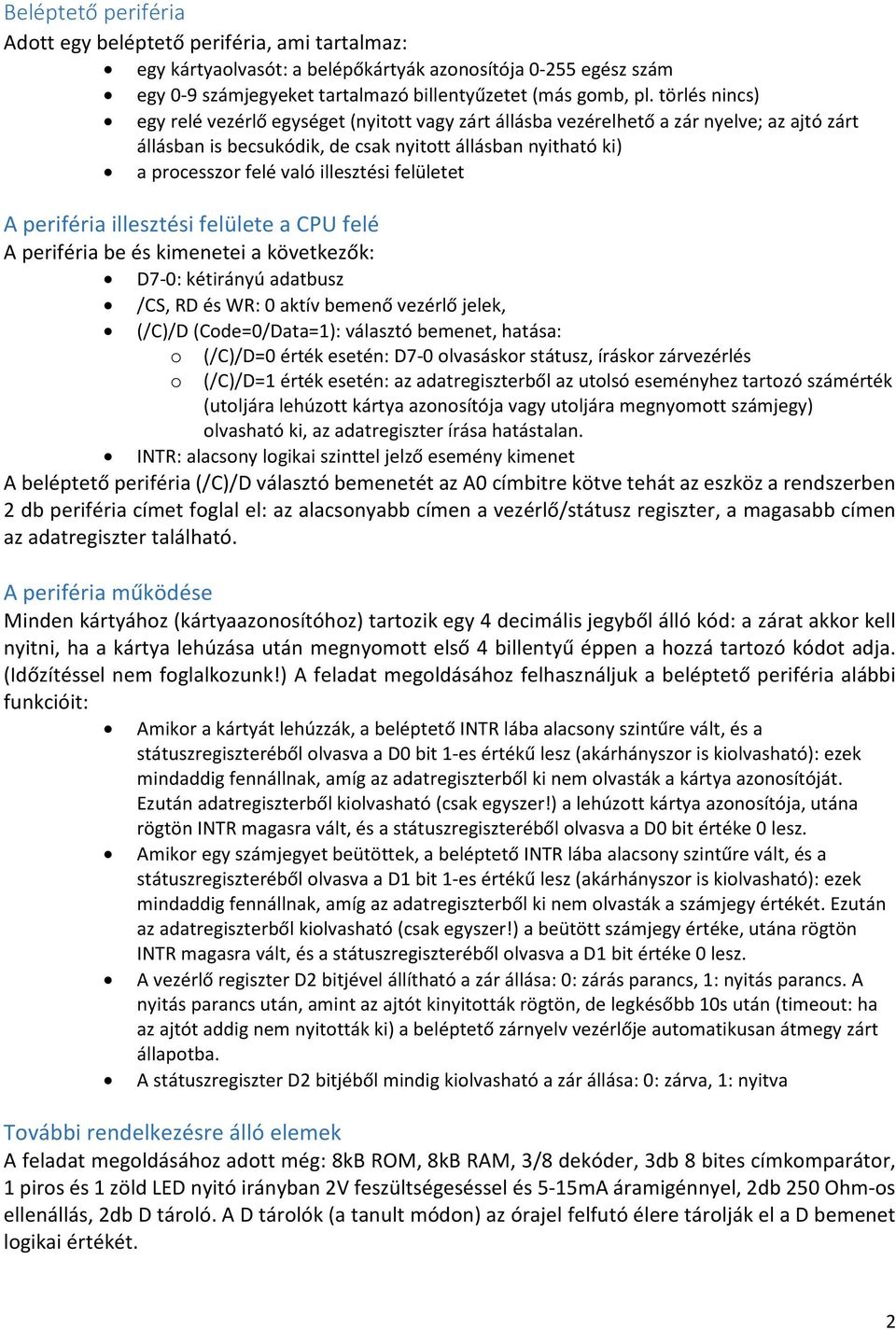 illesztési felületet A periféria illesztési felülete a CPU felé A periféria be és kimenetei a következők: D7-0: kétirányú adatbusz /CS, RD és WR: 0 aktív bemenő vezérlő jelek, (/C)/D (Code=0/Data=1):