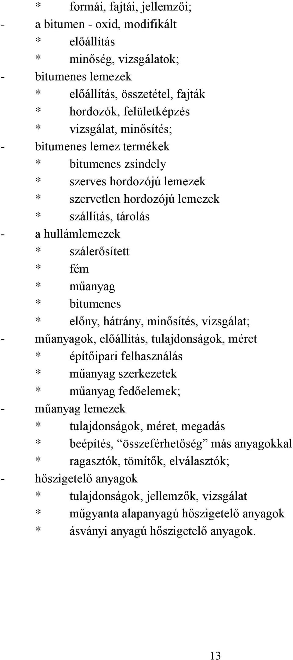 hátrány, minősítés, vizsgálat; - műanyagok, előállítás, tulajdonságok, méret * építőipari felhasználás * műanyag szerkezetek * műanyag fedőelemek; - műanyag lemezek * tulajdonságok, méret, megadás *