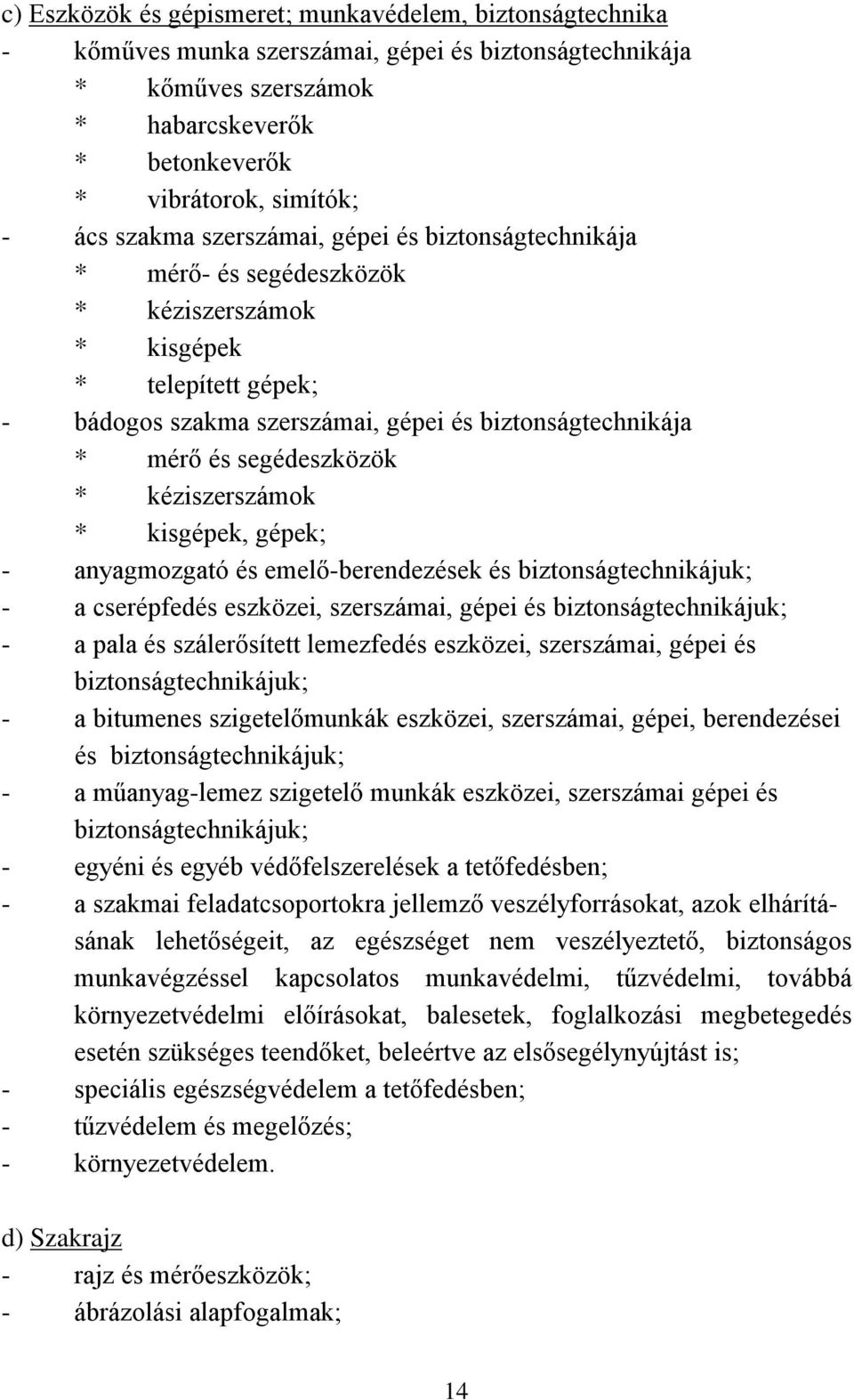 segédeszközök * kéziszerszámok * kisgépek, gépek; - anyagmozgató és emelő-berendezések és biztonságtechnikájuk; - a cserépfedés eszközei, szerszámai, gépei és biztonságtechnikájuk; - a pala és