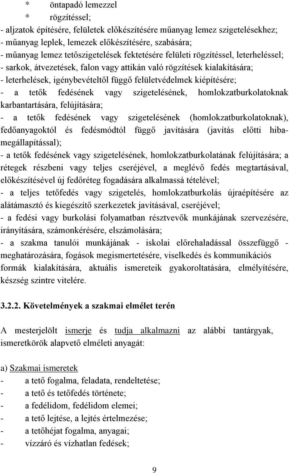 fedésének vagy szigetelésének, homlokzatburkolatoknak karbantartására, felújítására; - a tetők fedésének vagy szigetelésének (homlokzatburkolatoknak), fedőanyagoktól és fedésmódtól függő javítására