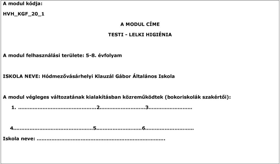 évfolyam ISKOLA NEVE: Hódmezővásárhelyi Klauzál Gábor Általános Iskola
