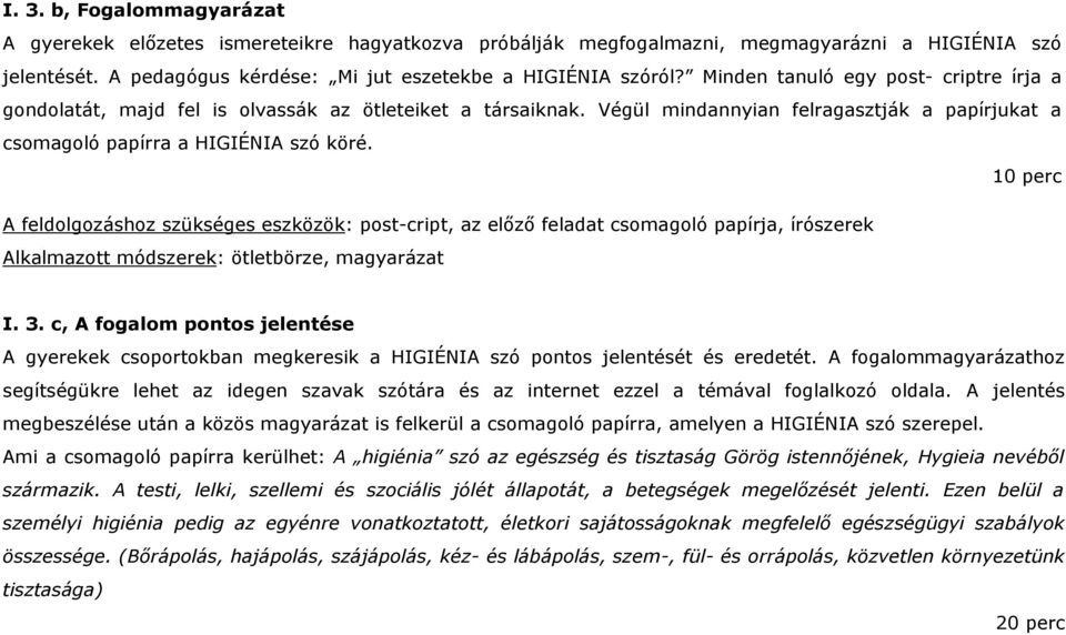 10 perc A feldolgozáshoz szükséges eszközök: post-cript, az előző feladat csomagoló papírja, írószerek Alkalmazott módszerek: ötletbörze, magyarázat I. 3.