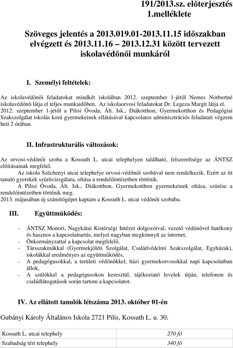 Legeza Margit látja el. 2012. szeptember 1-jétől a Pilisi Óvoda, Ált. Isk.