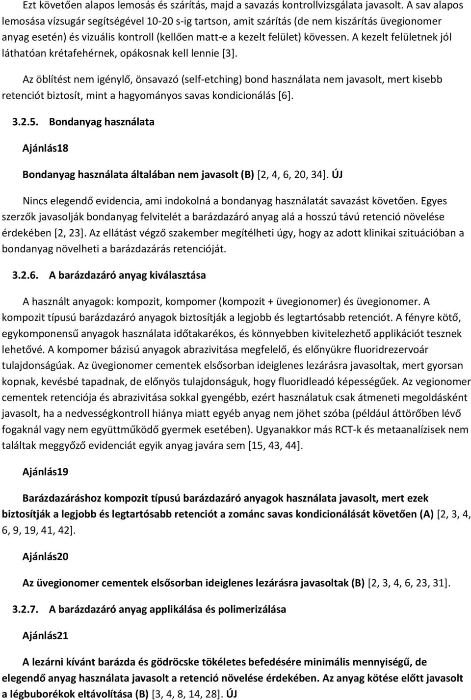 A kezelt felületnek jól láthatóan krétafehérnek, opákosnak kell lennie [3].