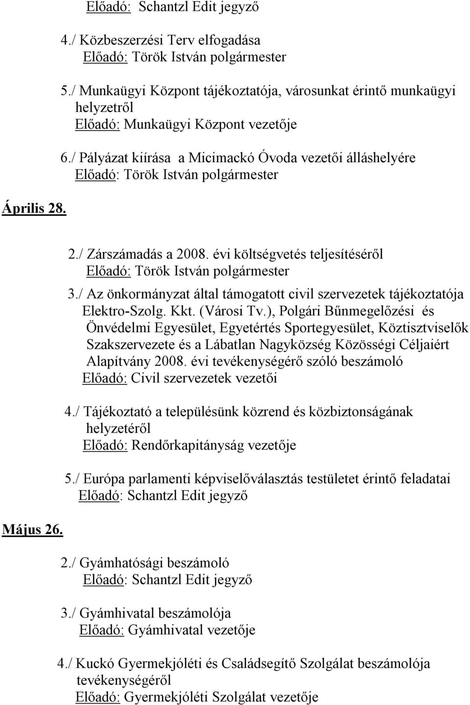 / Az önkormányzat által támogatott civil szervezetek tájékoztatója Elektro-Szolg. Kkt. (Városi Tv.