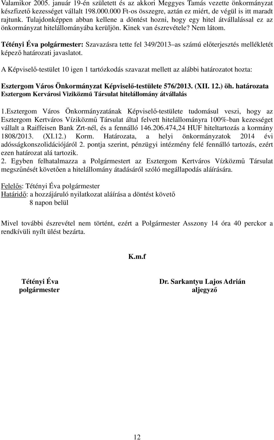 Tétényi Éva polgármester: Szavazásra tette fel 349/2013 as számú elıterjesztés mellékletét képezı határozati javaslatot.