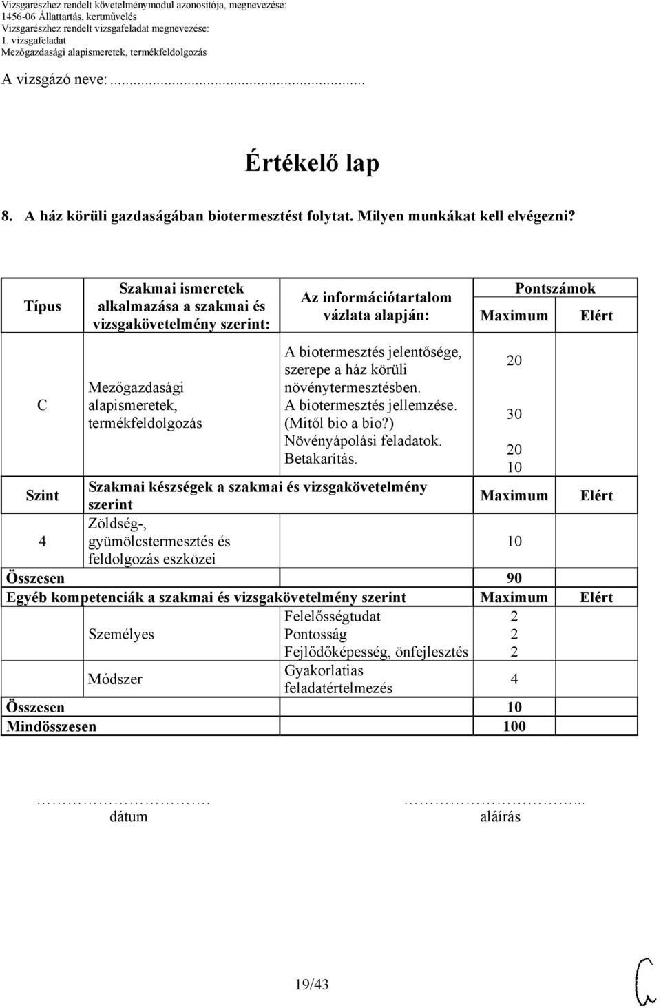 a ház körüli növénytermesztésben. A biotermesztés jellemzése. (Mitől bio a bio?) Növényápolási feladatok. Betakarítás.