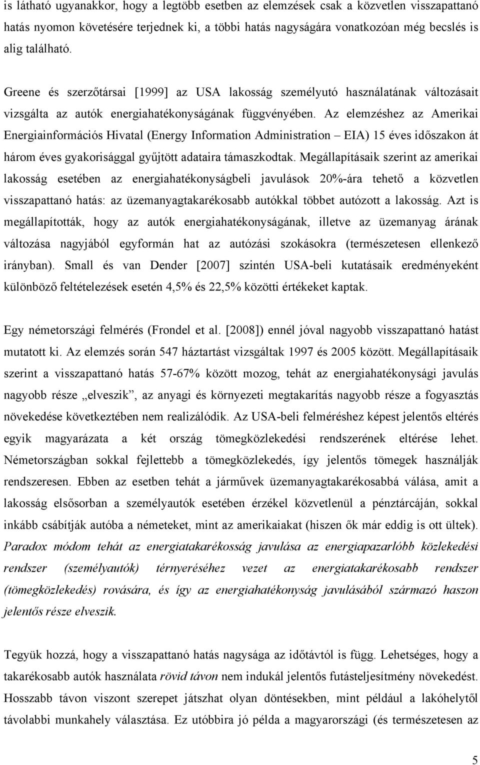 Az elemzéshez az Amerikai Energiainformációs Hivatal (Energy Information Administration EIA) 15 éves időszakon át három éves gyakorisággal gyűjtött adataira támaszkodtak.
