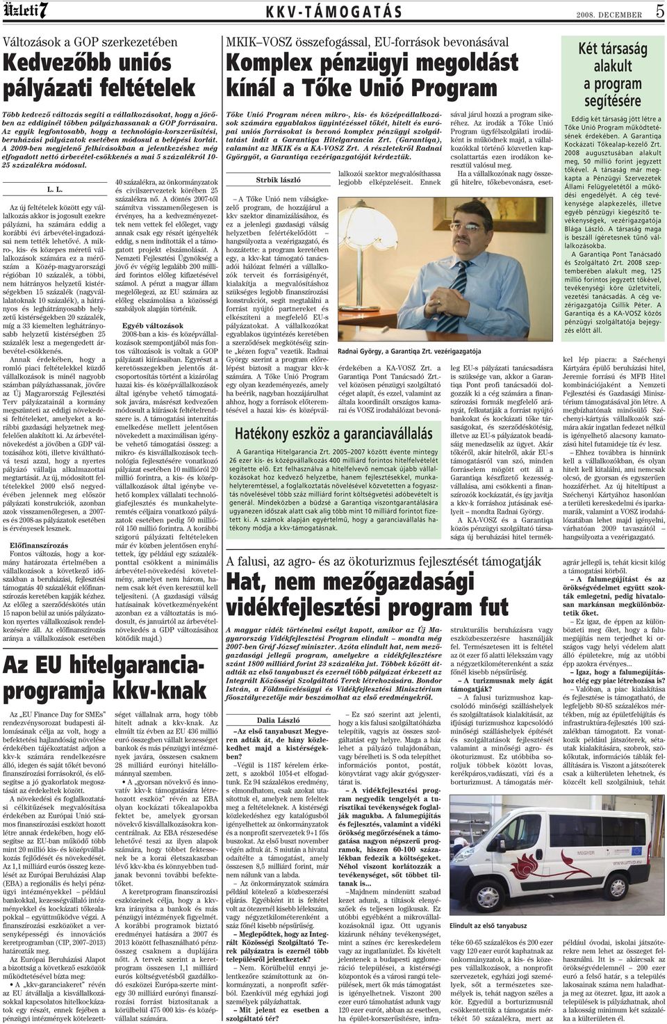 A 2009-ben megjelenô felhívásokban a jelentkezéshez még elfogadott nettó árbevétel-csökkenés a mai 5 százalékról 10-25 százalékra módosul. L.