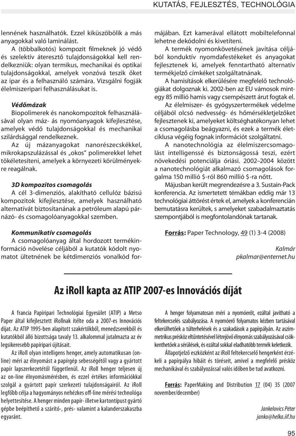 felhasználó számára. Vizsgálni fogják élelmiszeripari felhasználásukat is.