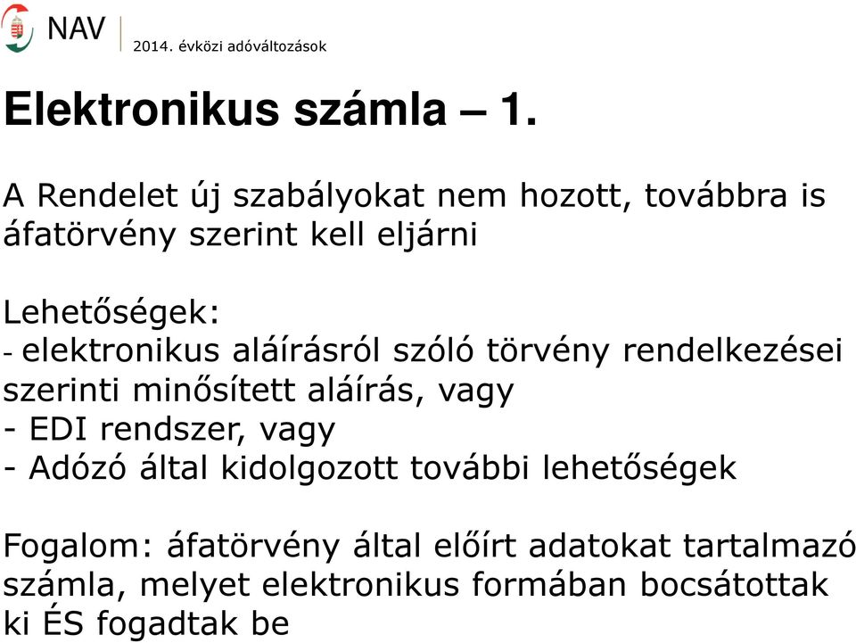 elektronikus aláírásról szóló törvény rendelkezései szerinti minősített aláírás, vagy - EDI