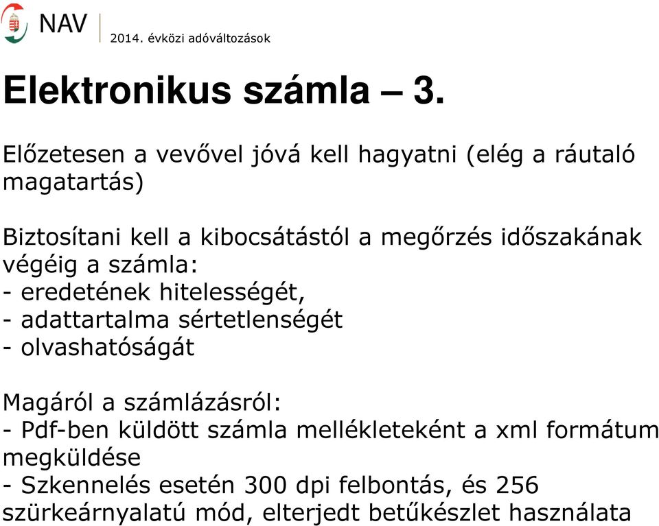 megőrzés időszakának végéig a számla: - eredetének hitelességét, - adattartalma sértetlenségét -