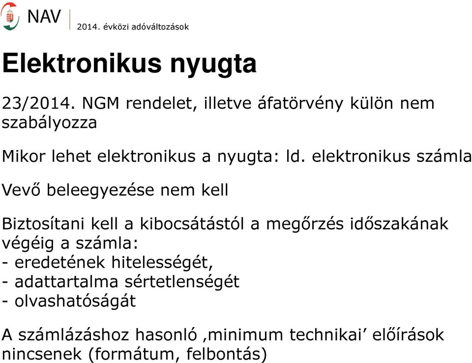 elektronikus számla Vevő beleegyezése nem kell Biztosítani kell a kibocsátástól a megőrzés