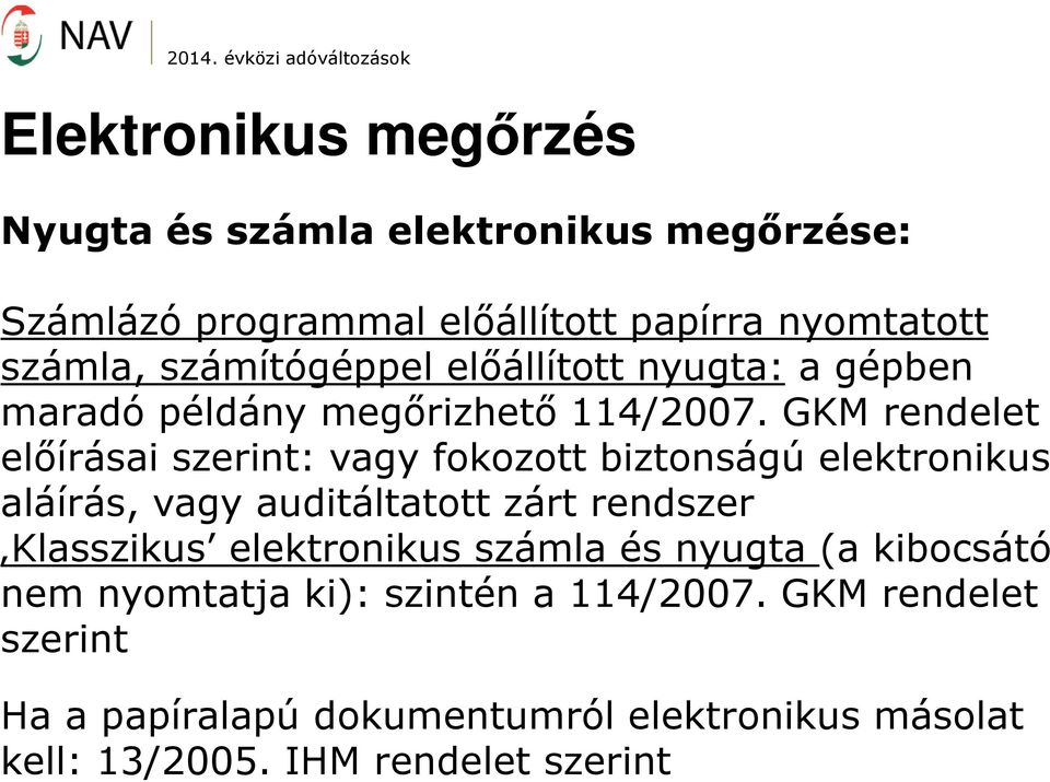 GKM rendelet előírásai szerint: vagy fokozott biztonságú elektronikus aláírás, vagy auditáltatott zárt rendszer Klasszikus