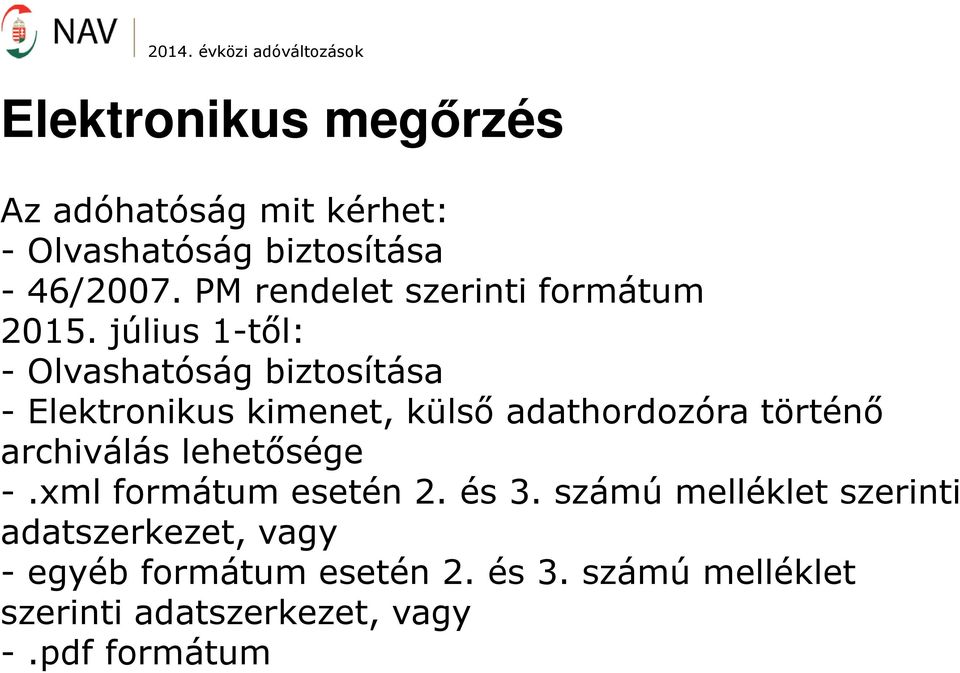 július 1-től: - Olvashatóság biztosítása - Elektronikus kimenet, külső adathordozóra történő