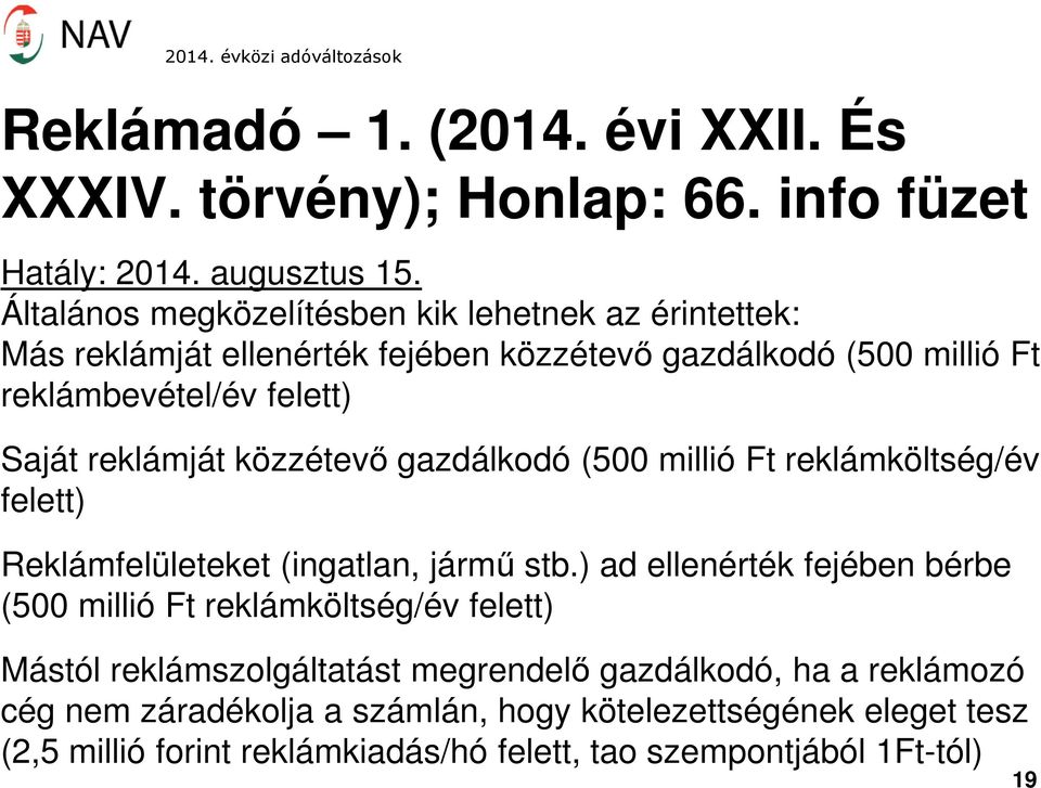 reklámját közzétevő gazdálkodó (500 millió Ft reklámköltség/év felett) Reklámfelületeket (ingatlan, jármű stb.