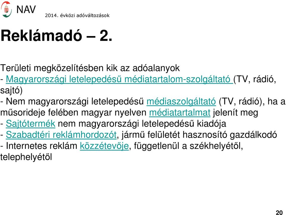 sajtó) - Nem magyarországi letelepedésű médiaszolgáltató (TV, rádió), ha a műsorideje felében magyar nyelven