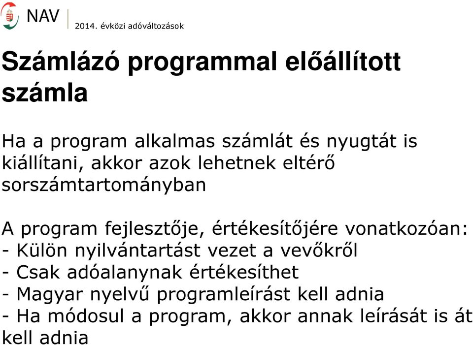 értékesítőjére vonatkozóan: - Külön nyilvántartást vezet a vevőkről - Csak adóalanynak