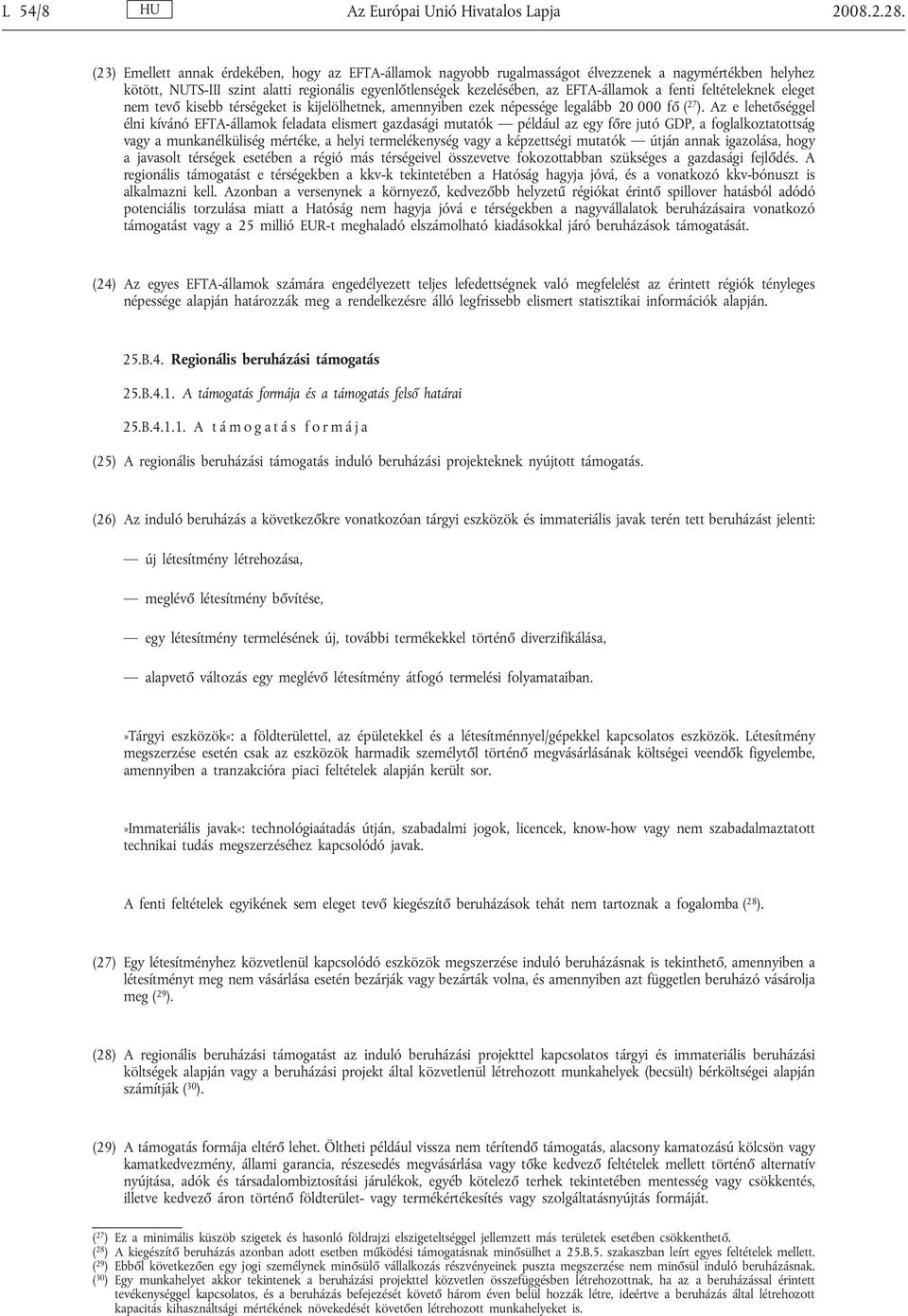 fenti feltételeknek eleget nem tevő kisebb térségeket is kijelölhetnek, amennyiben ezek népessége legalább 20 000 fő ( 27 ).