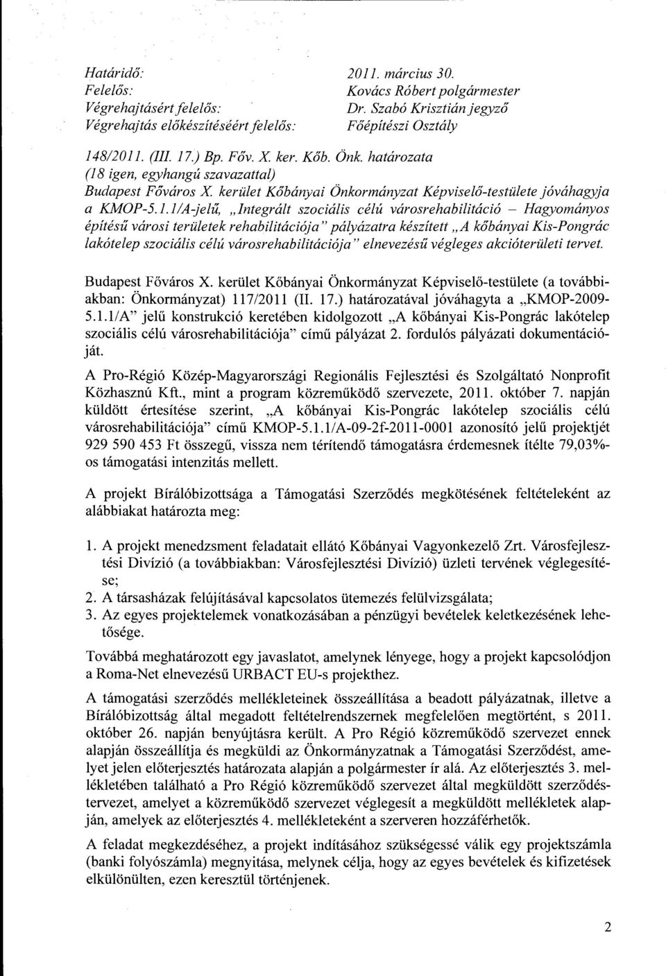 igen, egyhangú szavazattalj Budapest Fővárs X kerület Kőbányai Önkrmányzat Képviselő-testülete jóváhagyja a KMOP-5.1.