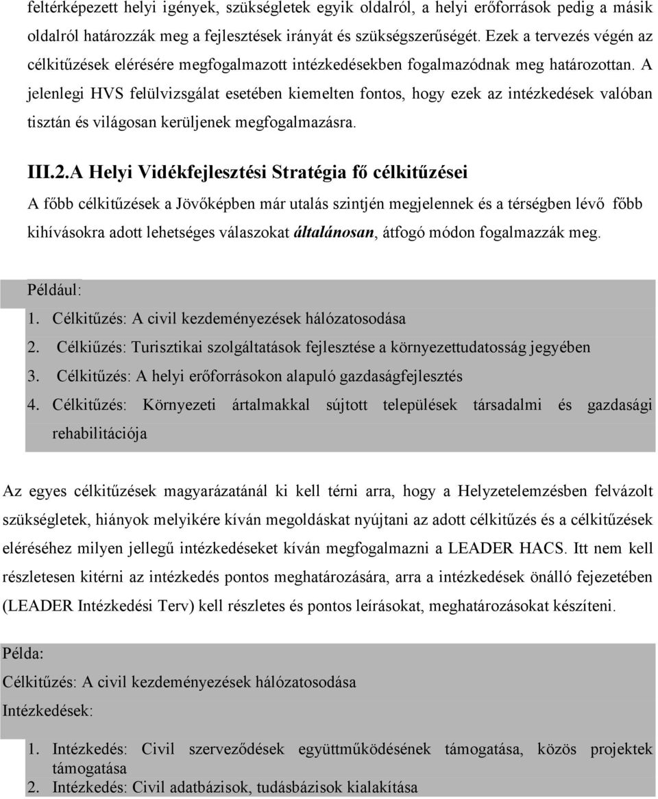 A jelenlegi HVS felülvizsgálat esetében kiemelten fontos, hogy ezek az intézkedések valóban tisztán és világosan kerüljenek megfogalmazásra. III.2.