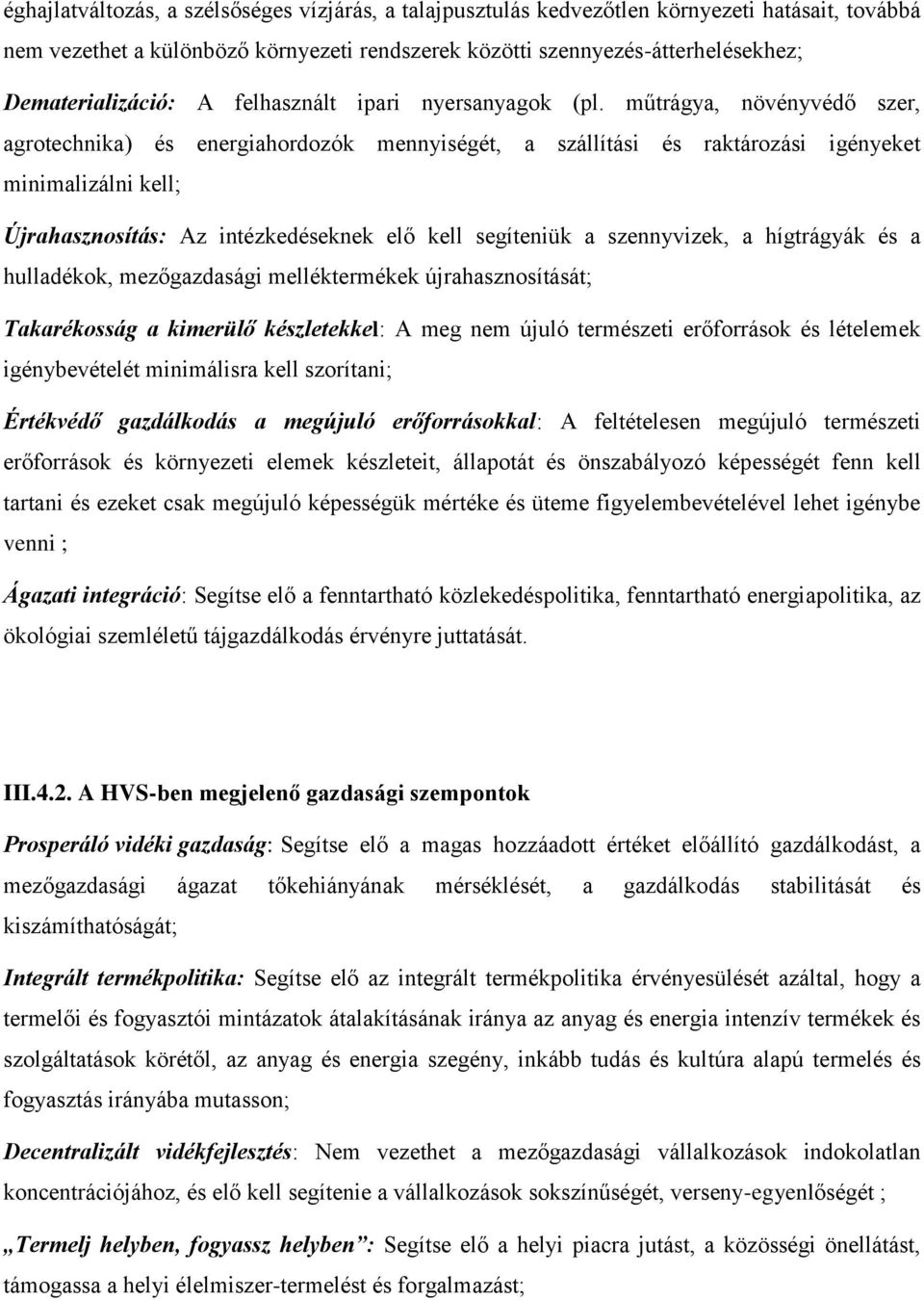 műtrágya, növényvédő szer, agrotechnika) és energiahordozók mennyiségét, a szállítási és raktározási igényeket minimalizálni kell; Újrahasznosítás: Az intézkedéseknek elő kell segíteniük a