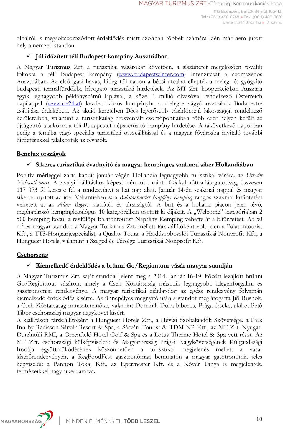 Az első igazi havas, hideg téli napon a bécsi utcákat ellepték a meleg- és gyógyító budapesti termálfürdőkbe hívogató turisztikai hirdetések. Az MT Zrt.