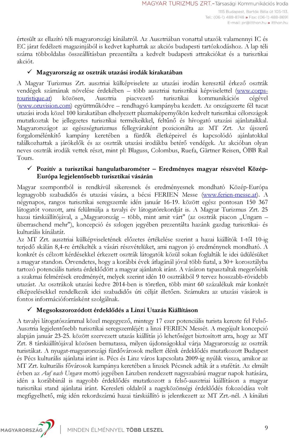 ausztriai külképviselete az utazási irodán keresztül érkező osztrák vendégek számának növelése érdekében több ausztriai turisztikai képviselettel (www.corpstouristique.