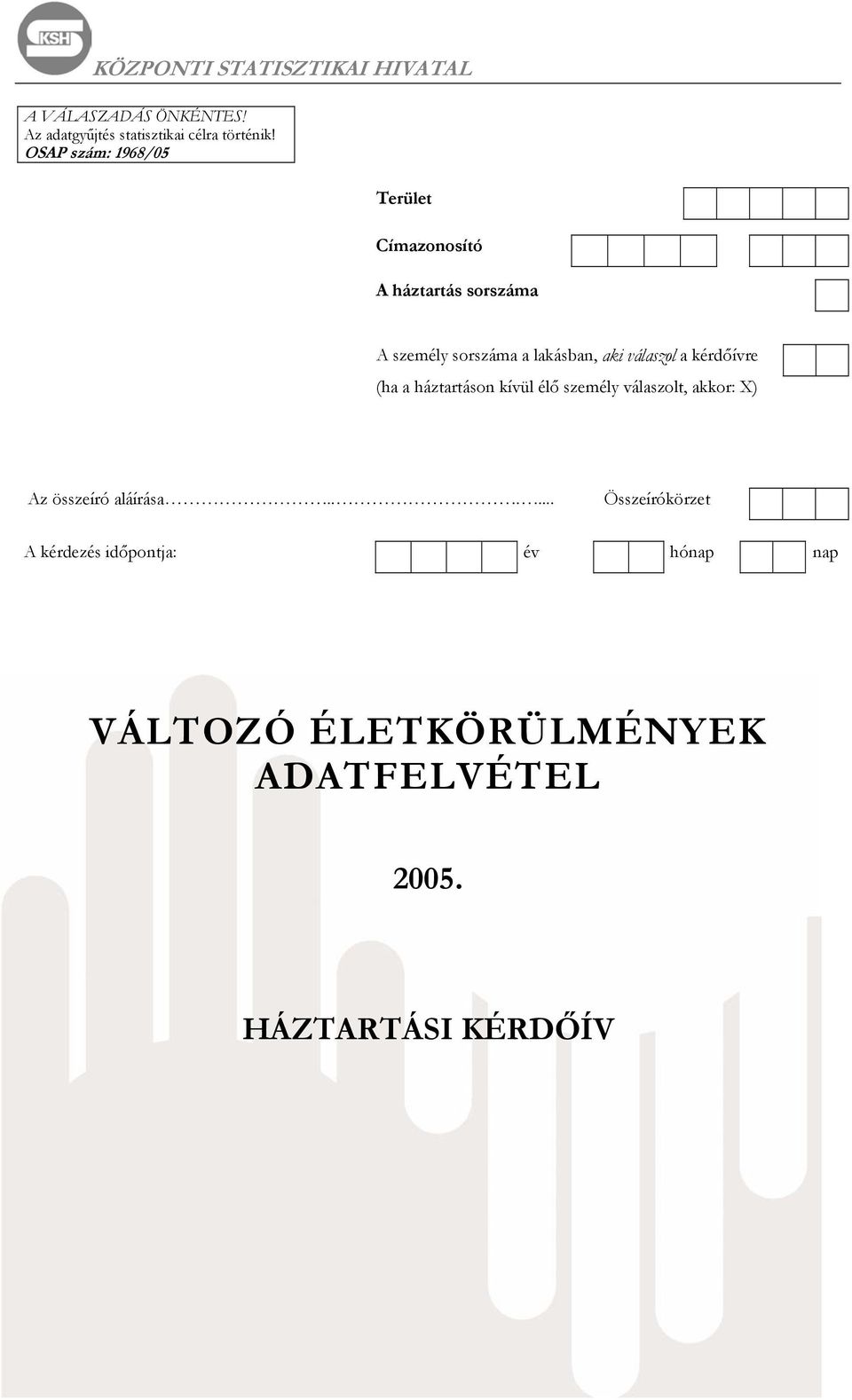 válaszol a kérdőívre (ha a háztartáson kívül élő személy válaszolt, akkor: X) Az összeíró aláírása.