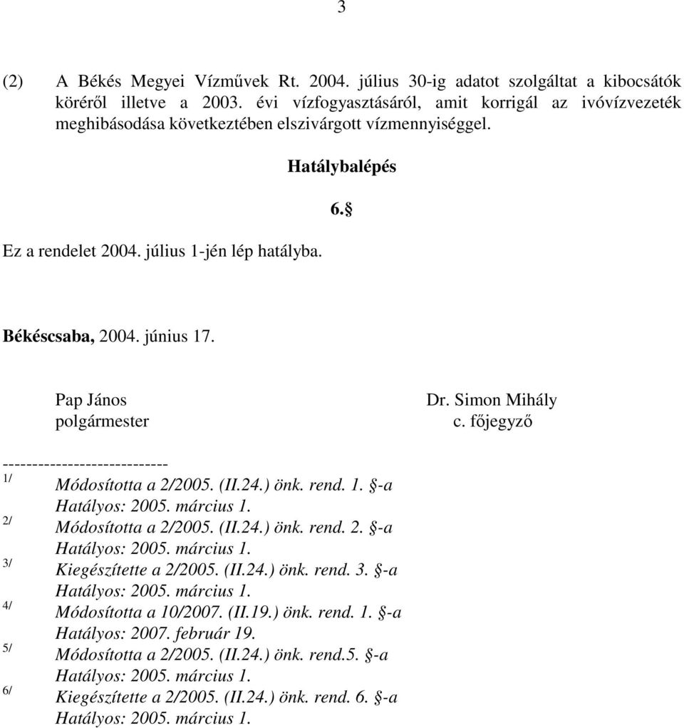 Békéscsaba, 2004. június 17. Pap János polgármester Dr. Simon Mihály c. főjegyző ---------------------------- 1/ Módosította a 2/2005. (II.24.) önk. rend. 1. -a 2/ Módosította a 2/2005.