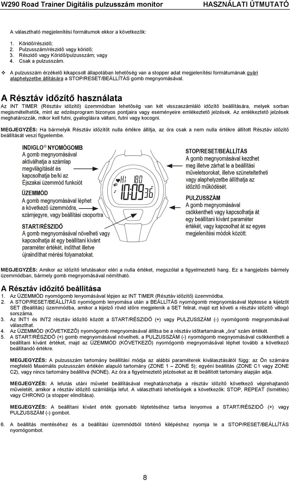 A Résztáv időzítő használata Az INT TIMER (Résztáv időzítő) üzemmódban lehetőség van két visszaszámláló időzítő beállítására, melyek sorban megismételhetők, mint az edzésprogram bizonyos pontjaira