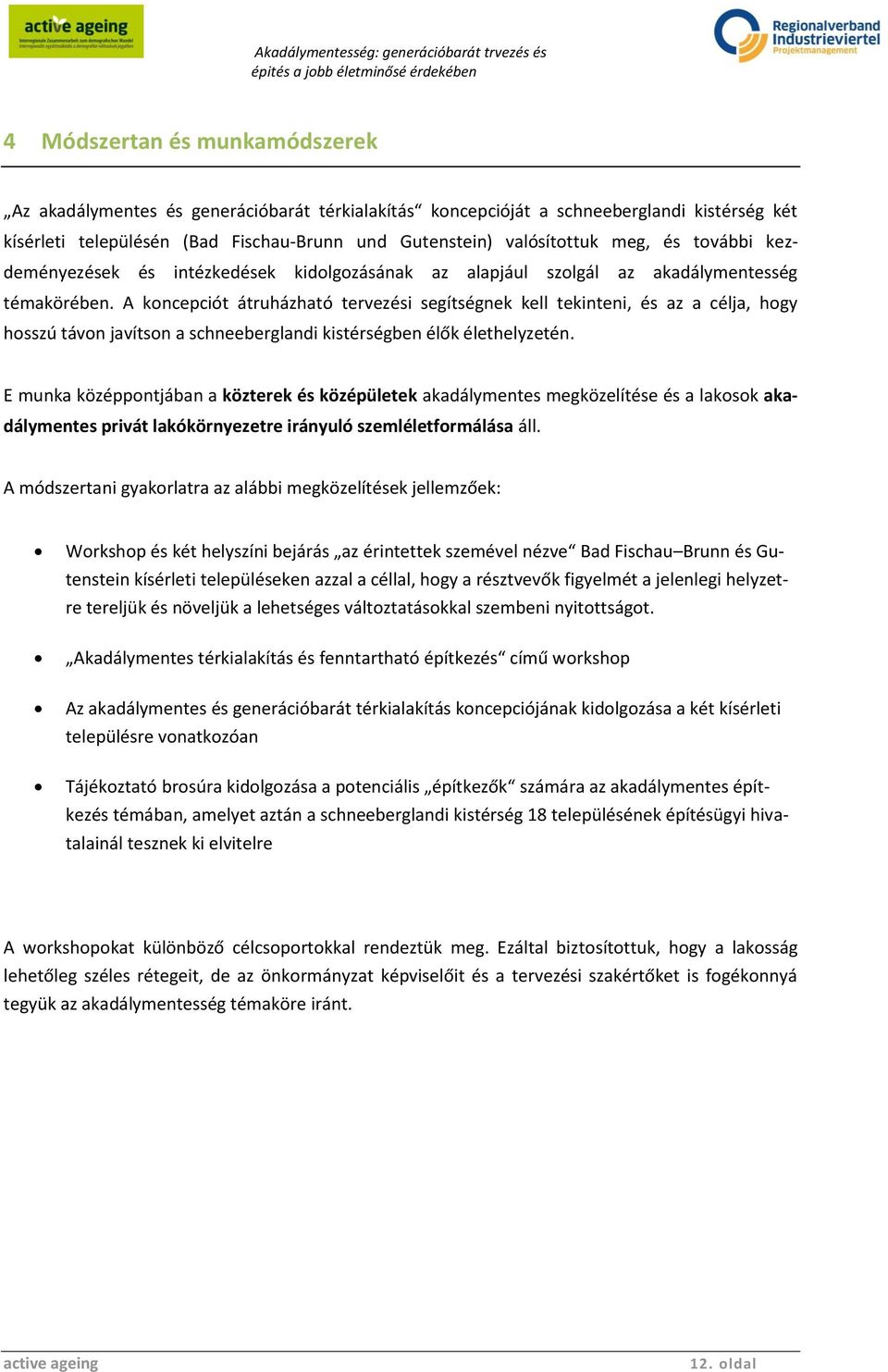 A koncepciót átruházható tervezési segítségnek kell tekinteni, és az a célja, hogy hosszú távon javítson a schneeberglandi kistérségben élők élethelyzetén.