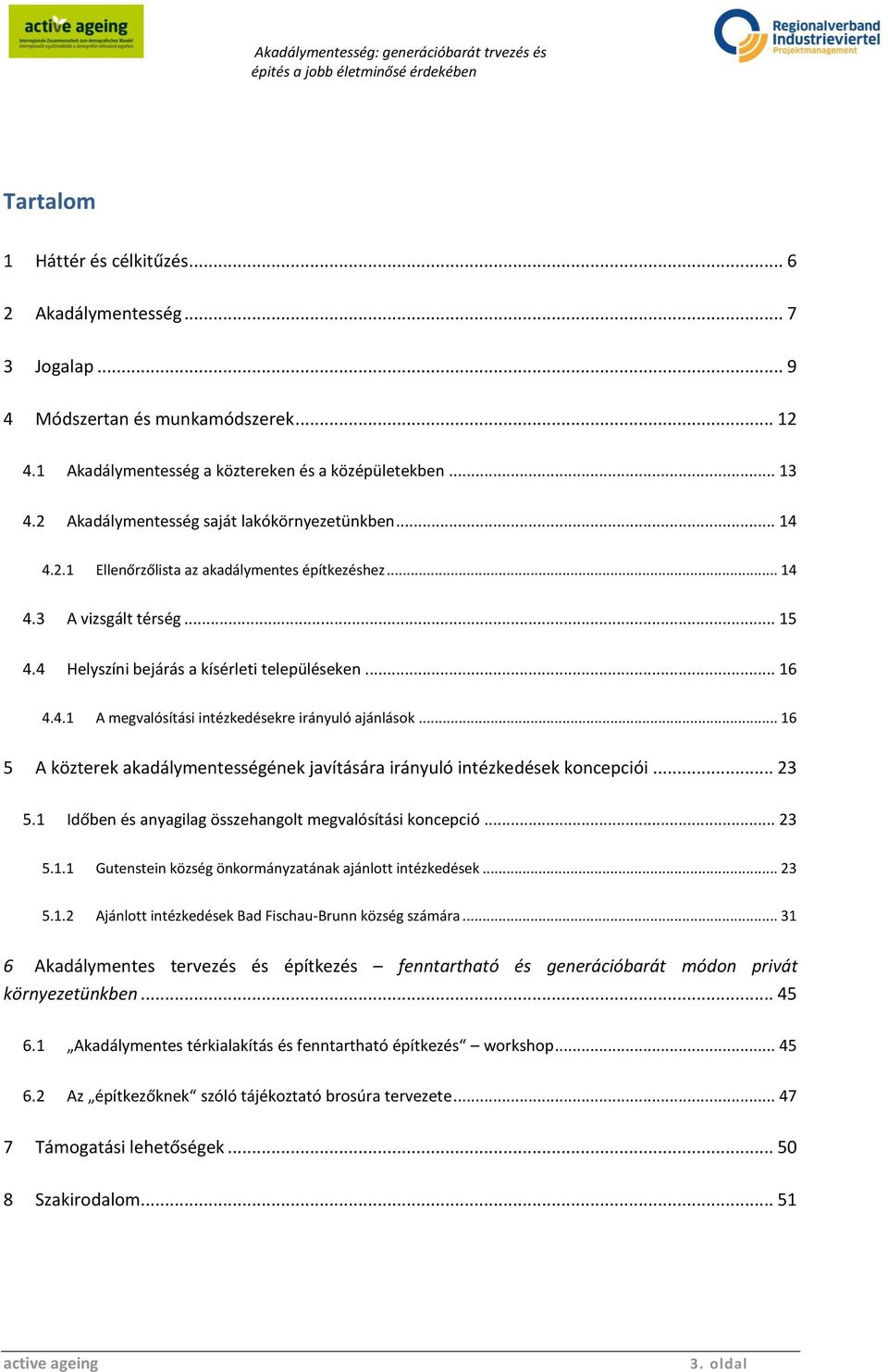.. 16 5 A közterek akadálymentességének javítására irányuló intézkedések koncepciói... 23 5.1 Időben és anyagilag összehangolt megvalósítási koncepció... 23 5.1.1 Gutenstein község önkormányzatának ajánlott intézkedések.