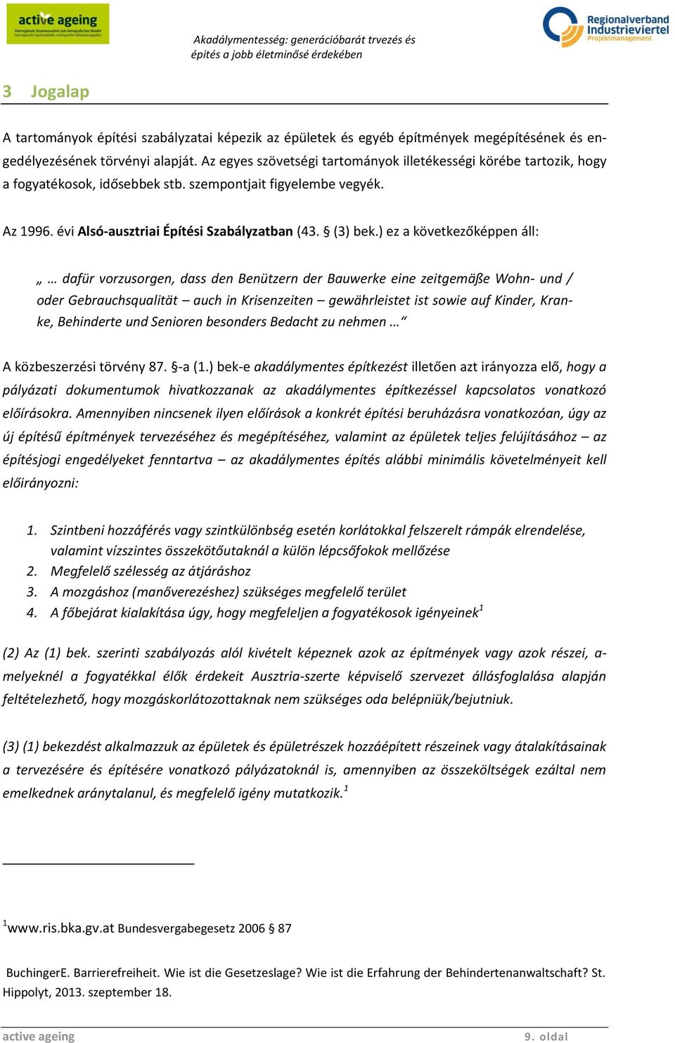 ) ez a következőképpen áll: dafür vorzusorgen, dass den Benützern der Bauwerke eine zeitgemäße Wohn- und / oder Gebrauchsqualität auch in Krisenzeiten gewährleistet ist sowie auf Kinder, Kranke,