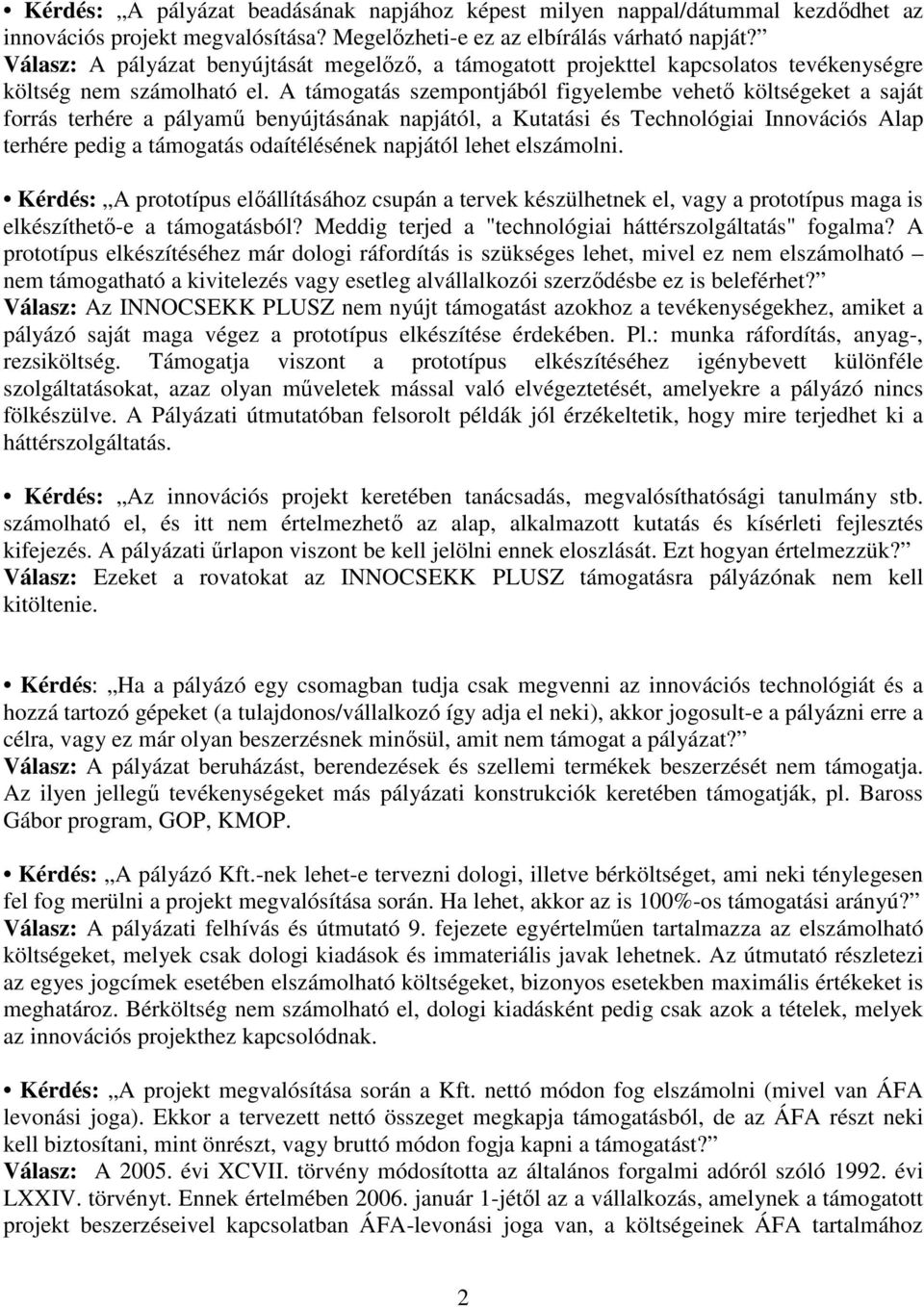 A támogatás szempontjából figyelembe vehetı költségeket a saját forrás terhére a pályamő benyújtásának napjától, a Kutatási és Technológiai Innovációs Alap terhére pedig a támogatás odaítélésének